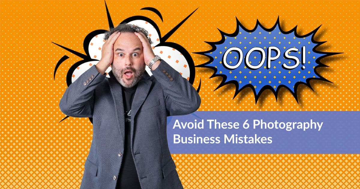 Avoid these 6 photography business mistakes